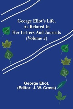 George Eliot's Life, as Related in Her Letters and Journals (Volume 3) - Eliot, George