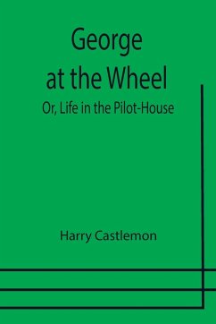 George at the Wheel; Or, Life in the Pilot-House - Castlemon, Harry