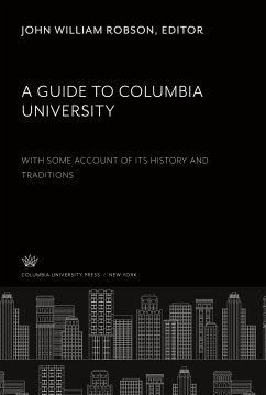 A Guide to Columbia University. With some Account of Its History and Traditions - Robson, John William