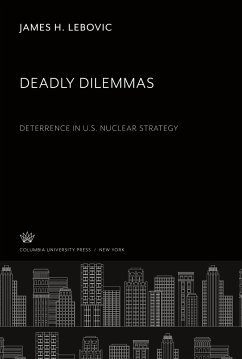 Deadly Dilemmas: Deterrence in U.S. Nuclear Strategy - Lebovic, James H.