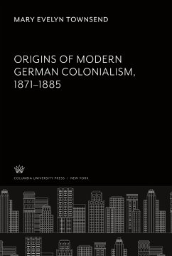 Origins of Modern German Colonialism 1871¿1885 - Townsend, Mary Evelyn