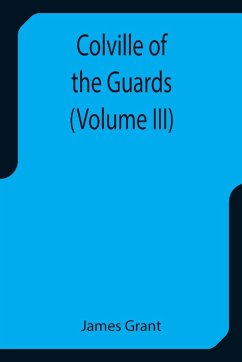 Colville of the Guards (Volume III) - Grant, James
