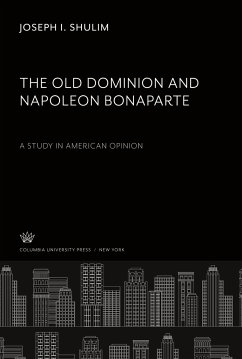 The Old Dominion and Napoleon Bonaparte. a Study in American Opinion - Shulim, Joseph I.