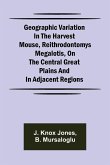 Geographic Variation in the Harvest Mouse, Reithrodontomys megalotis, On the Central Great Plains And in Adjacent Regions