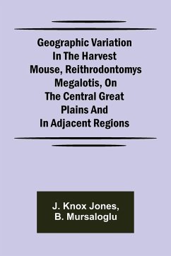 Geographic Variation in the Harvest Mouse, Reithrodontomys megalotis, On the Central Great Plains And in Adjacent Regions - Knox Jones, J.; Mursaloglu, B.