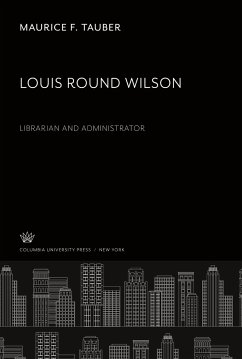 Louis Round Wilson. Librarian and Administrator - Tauber, Maurice F.