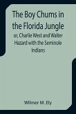 The Boy Chums in the Florida Jungle or, Charlie West and Walter Hazard with the Seminole Indians
