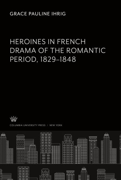 Heroines in French Drama of the Romantic Period 1829-1848