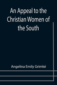 An Appeal to the Christian Women of the South - Emily Grimké, Angelina