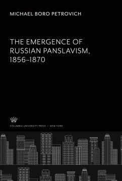 The Emergence of Russian Panslavism 1856¿1870 - Petrovich, Michael Boro