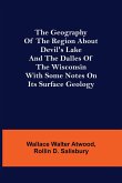 The Geography of the Region about Devil's Lake and the Dalles of the Wisconsin; With Some Notes on Its Surface Geology