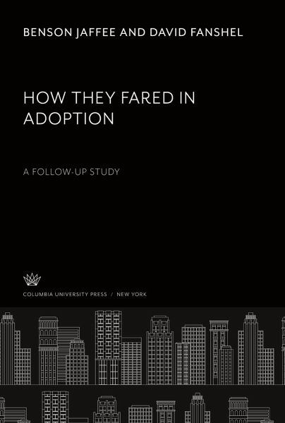 How They Fared in Adoption: a Follow-Up Study How They Fared in Adoption: a Follow-Up Study