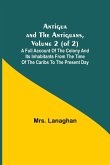 Antigua and the Antiguans, Volume 2 (of 2); A full account of the colony and its inhabitants from the time of the Caribs to the present day
