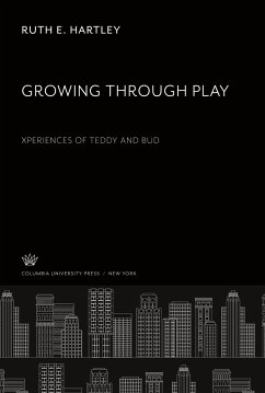 Growing Through Play Experiences of Teddy and Bud - Hartley, Ruth E.