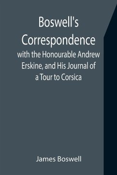 Boswell's Correspondence with the Honourable Andrew Erskine, and His Journal of a Tour to Corsica - Boswell, James