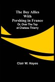 The Boy Allies with Pershing in France; Or, Over the Top at Chateau Thierry