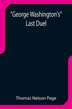 George Washington's Last Duel - Nelson Page, Thomas