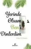 Yerinde Olsam Beni Dinlerim