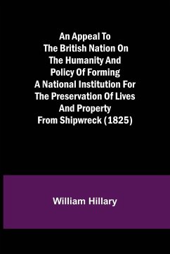 An Appeal to the British Nation on the Humanity and Policy of Forming a National Institution for the Preservation of Lives and Property from Shipwreck (1825) - Hillary, William