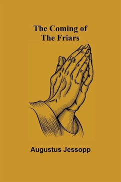 The Coming of the Friars - Jessopp, Augustus