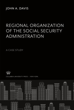 Regional Organization of the Social Security Administration a Case Study - Davis, John A.