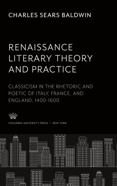 Renaissance Literary Theory and Practice - Baldwin, Charles Sears