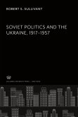 Soviet Politics and the Ukraine 1917¿1957