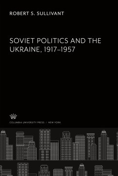 Soviet Politics and the Ukraine 1917¿1957 - Sullivant, Robert S.