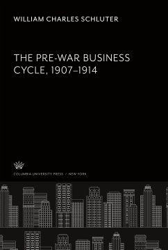 The Pre-War Business Cycle. 1907 to 1914 - Schluter, William Charles