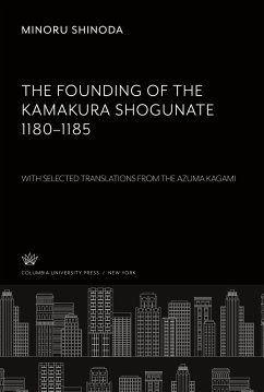 The Founding of the Kamakura Shogunate 1180¿1185. With Selected Translations from the Azuma Kagami - Shinoda, Minoru