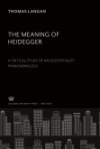 The Meaning of Heidegger. a Critical Study of an Existentialist Phenomenology