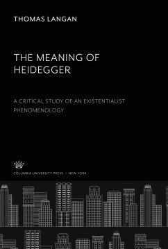 The Meaning of Heidegger. a Critical Study of an Existentialist Phenomenology - Langan, Thomas