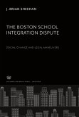 The Boston School Integration Dispute: Social Change and Legal Maneuvers