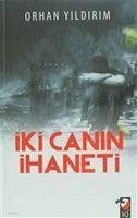 Iki Canin Ihaneti - Yildirim, Orhan