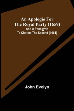 An Apologie for the Royal Party (1659); and A Panegyric to Charles the Second (1661) - Evelyn, John