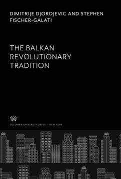 The Balkan Revolutionary Tradition - Djordjevic, Dimitrije; Fischer-Galati, Stephen