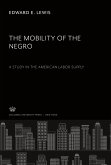 The Mobility of the Negro. a Study in the American Labor Supply