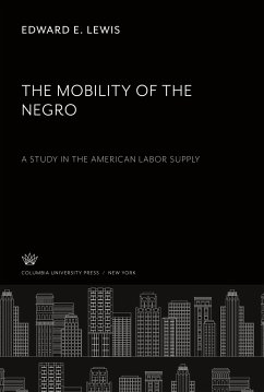 The Mobility of the Negro. a Study in the American Labor Supply - Lewis, Edward E.