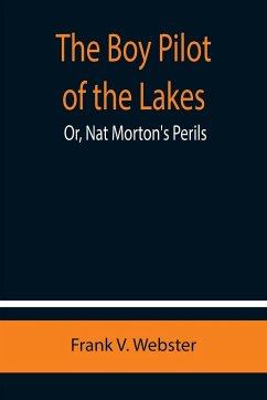The Boy Pilot of the Lakes; Or, Nat Morton's Perils - V. Webster, Frank