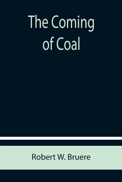 The Coming of Coal - W. Bruere, Robert