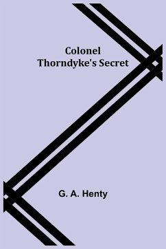 Colonel Thorndyke's Secret - A. Henty, G.