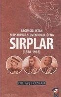 Bagimsizliktan Sirp-Hirvat-Sloven Kralligina Sirplar 1878-1918 - Özkan, Ayse