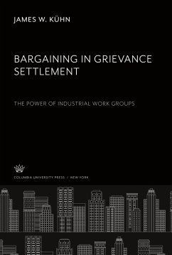 Bargaining in Grievance Settlement the Power of Industrial Work Groups - Kühn, James W.
