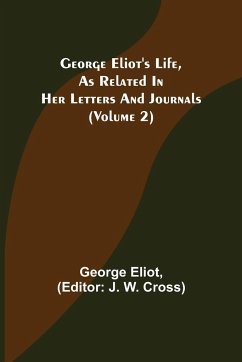 George Eliot's Life, as Related in Her Letters and Journals (Volume 2) - Eliot, George
