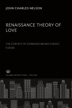 Renaissance Theory of Love. the Context of Giordano Bruno¿S Eroici Furori - Nelson, John Charles