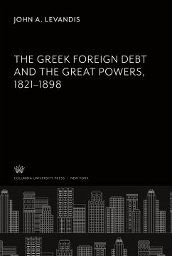 The Greek Foreign Debt and the Great Powers 1821¿1898 - Levandis, John A.