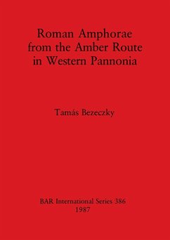 Roman Amphorae from the Amber Route in Western Pannonia - Bezeczky, Tamás