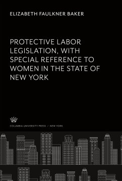 Protective Labor Legislation With Special Reference to Women in the State of New York - Baker, Elizabeth Faulkner