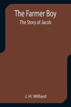 The Farmer Boy; the Story of Jacob - H. Willard, J.