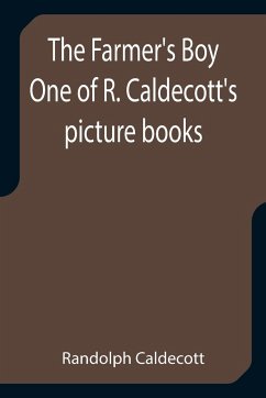 The Farmer's Boy One of R. Caldecott's picture books - Caldecott, Randolph